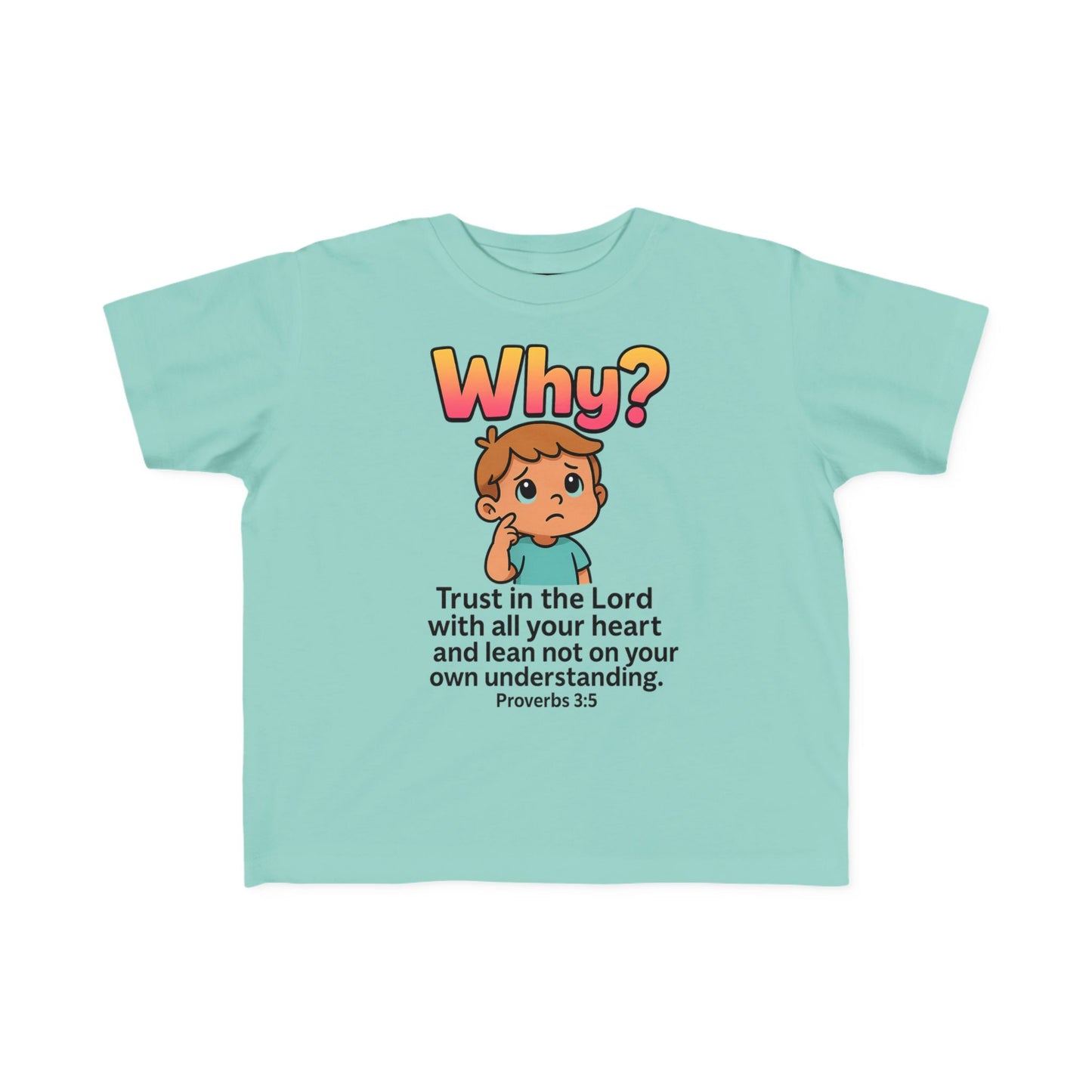 “Why?” Toddler Tee – Proverbs 3:5 Trust God Christian Shirt