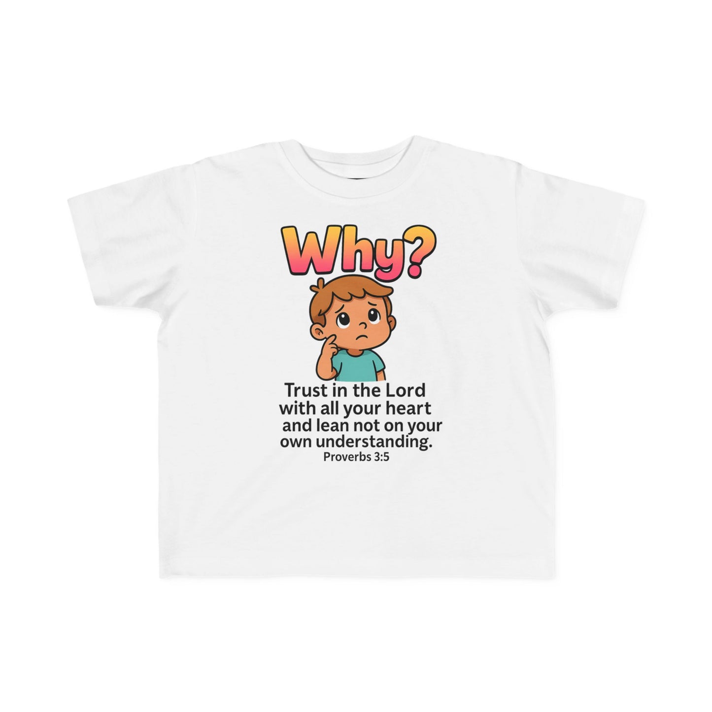 “Why?” Toddler Tee – Proverbs 3:5 Trust God Christian Shirt