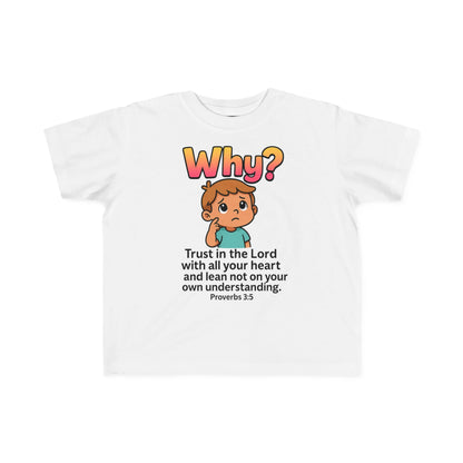 “Why?” Toddler Tee – Proverbs 3:5 Trust God Christian Shirt