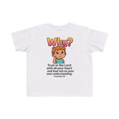 “Why?” Toddler Tee – Proverbs 3:5 Trust God Christian Shirt