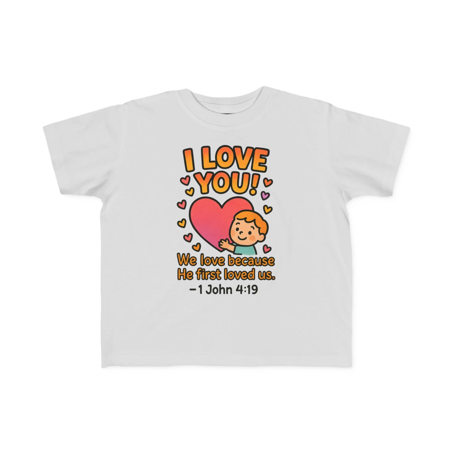 “I Love You!” Toddler Tee – 1 John 4:19 Christian Shirt