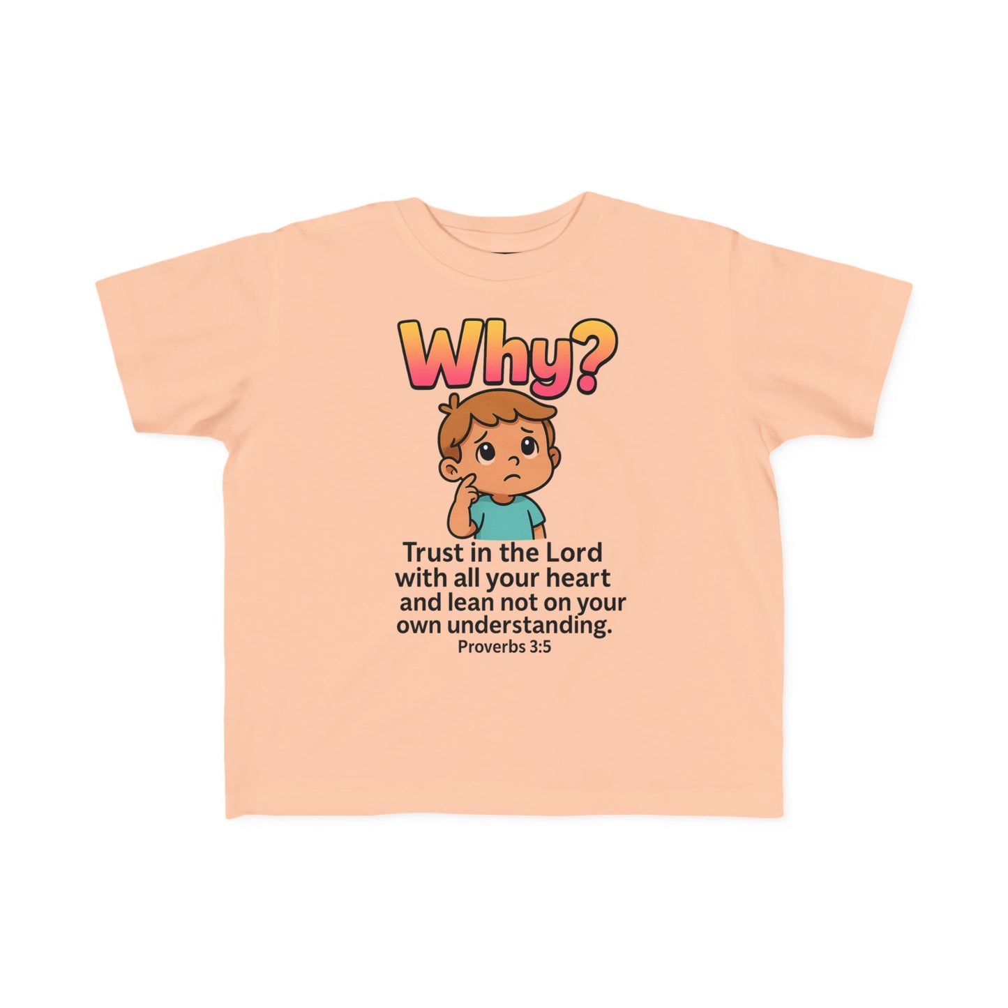 “Why?” Toddler Tee – Proverbs 3:5 Trust God Christian Shirt
