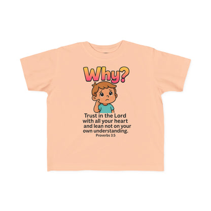 “Why?” Toddler Tee – Proverbs 3:5 Trust God Christian Shirt
