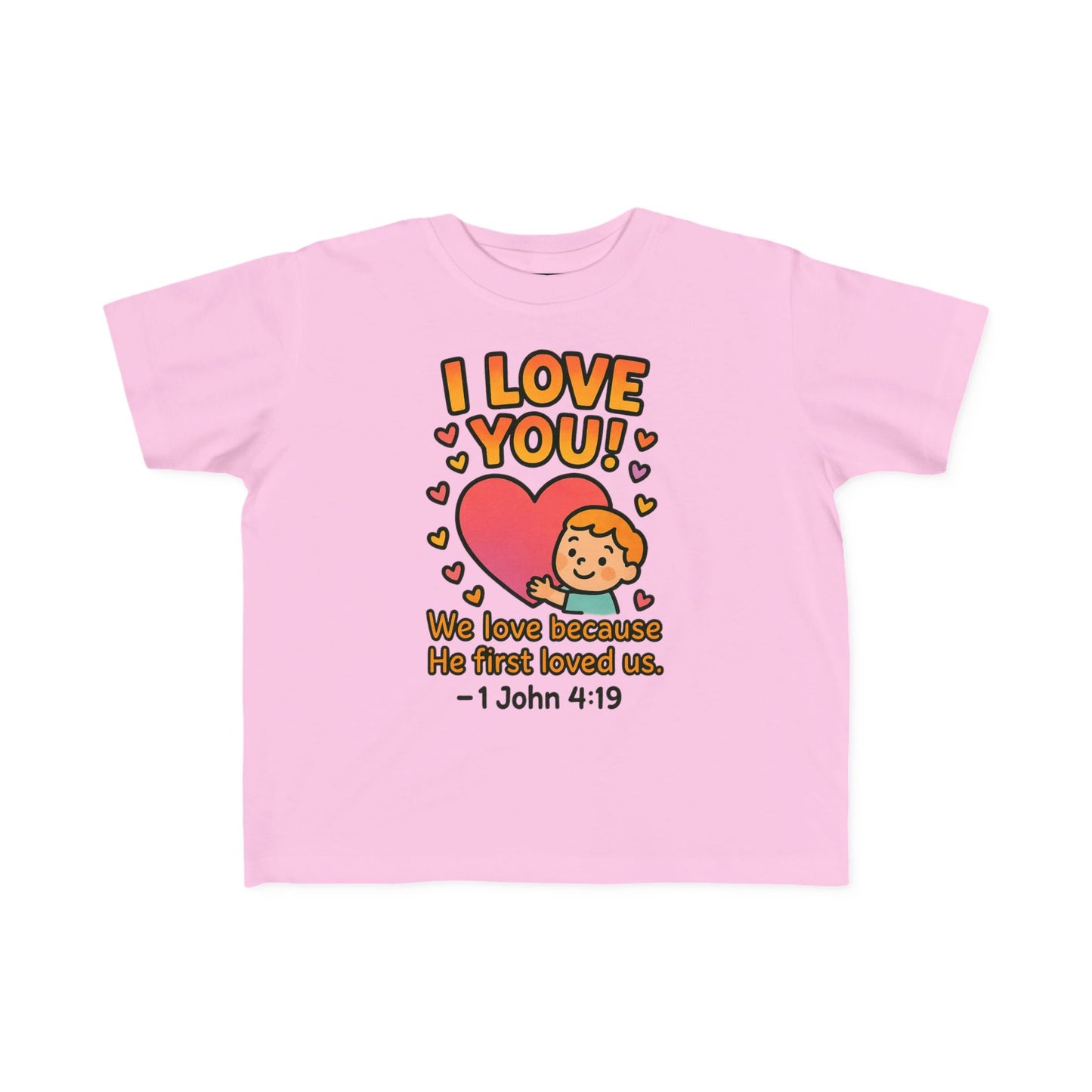 “I Love You!” Toddler Tee – 1 John 4:19 Christian Shirt