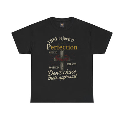 Christian Tee - 'They rejected Perfection Don’t chase their approval'