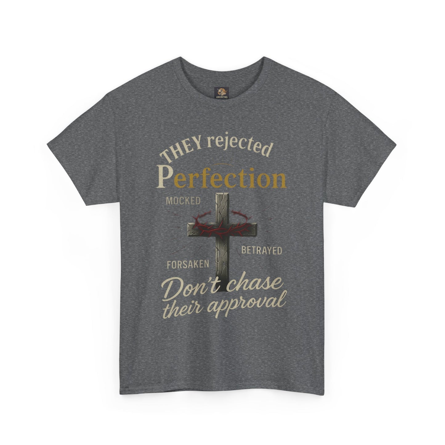 Christian Tee - 'They rejected Perfection Don’t chase their approval'