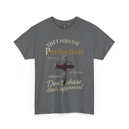 Christian Tee - 'They rejected Perfection Don’t chase their approval'