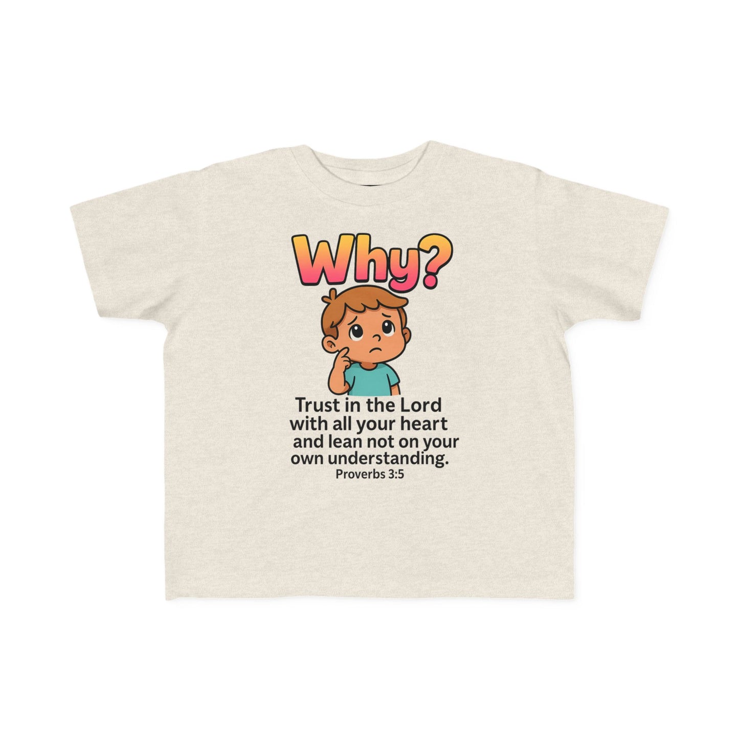 “Why?” Toddler Tee – Proverbs 3:5 Trust God Christian Shirt