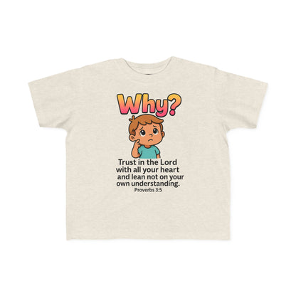 “Why?” Toddler Tee – Proverbs 3:5 Trust God Christian Shirt
