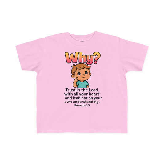 “Why?” Toddler Tee – Proverbs 3:5 Trust God Christian Shirt