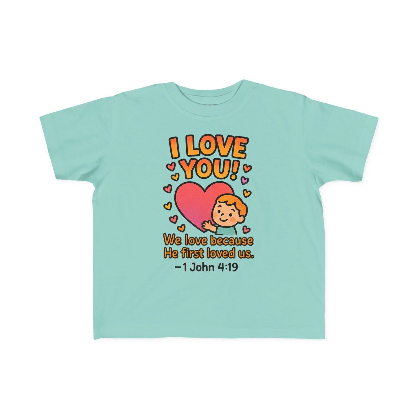 “I Love You!” Toddler Tee – 1 John 4:19 Christian Shirt