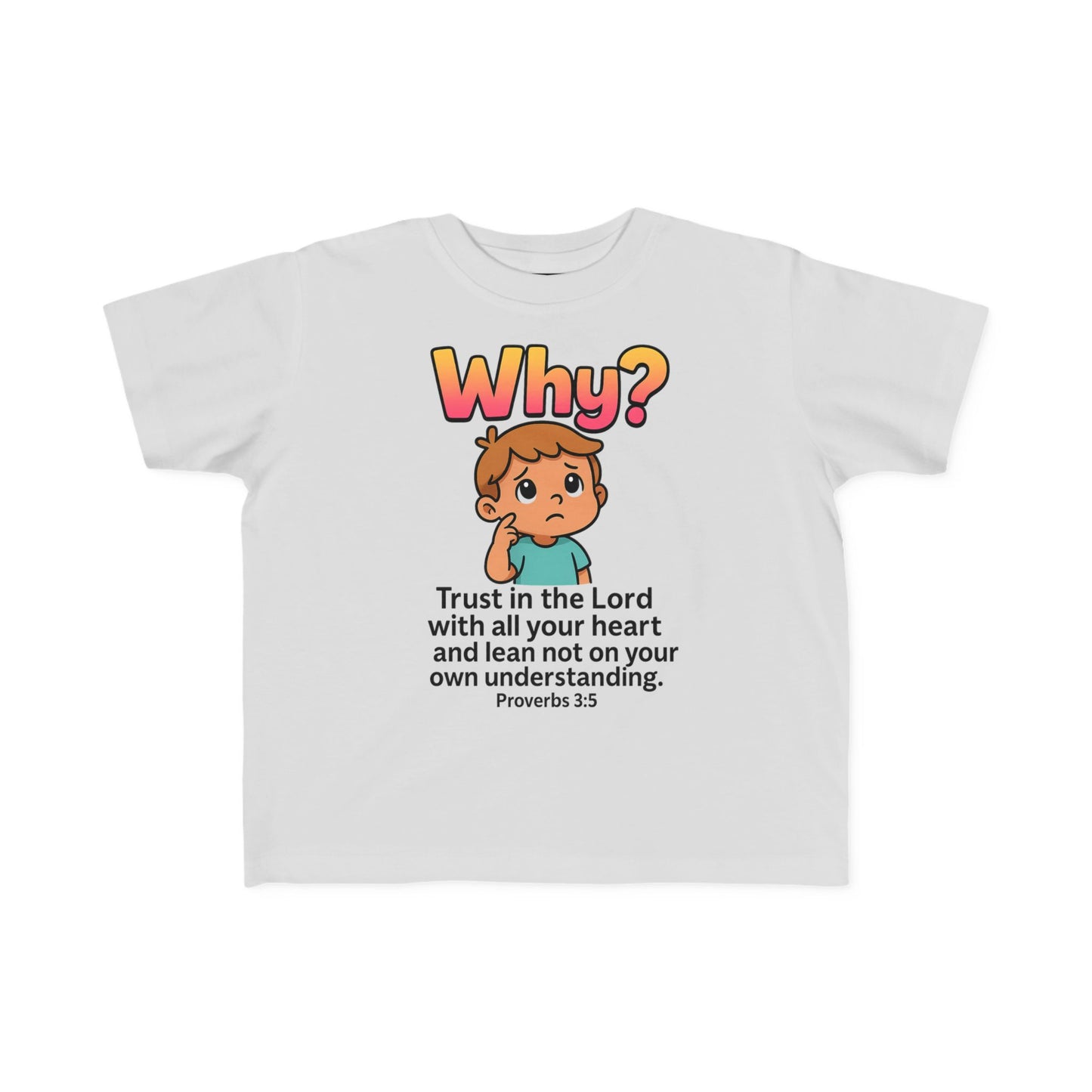 “Why?” Toddler Tee – Proverbs 3:5 Trust God Christian Shirt