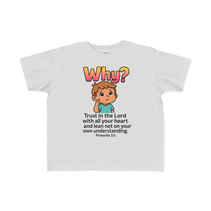 “Why?” Toddler Tee – Proverbs 3:5 Trust God Christian Shirt