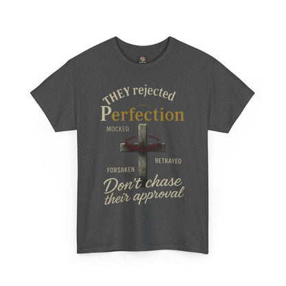 Christian Tee - 'They rejected Perfection Don’t chase their approval'