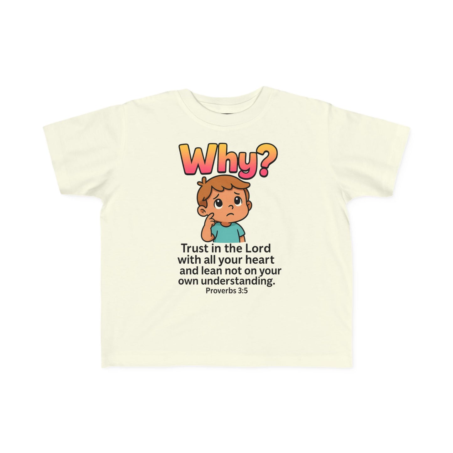 “Why?” Toddler Tee – Proverbs 3:5 Trust God Christian Shirt