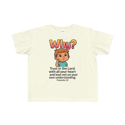 “Why?” Toddler Tee – Proverbs 3:5 Trust God Christian Shirt