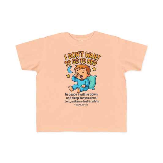 “I Don’t Want to Go to Bed” Toddler Tee – Psalm 4:8 Christian Sleep Shirt