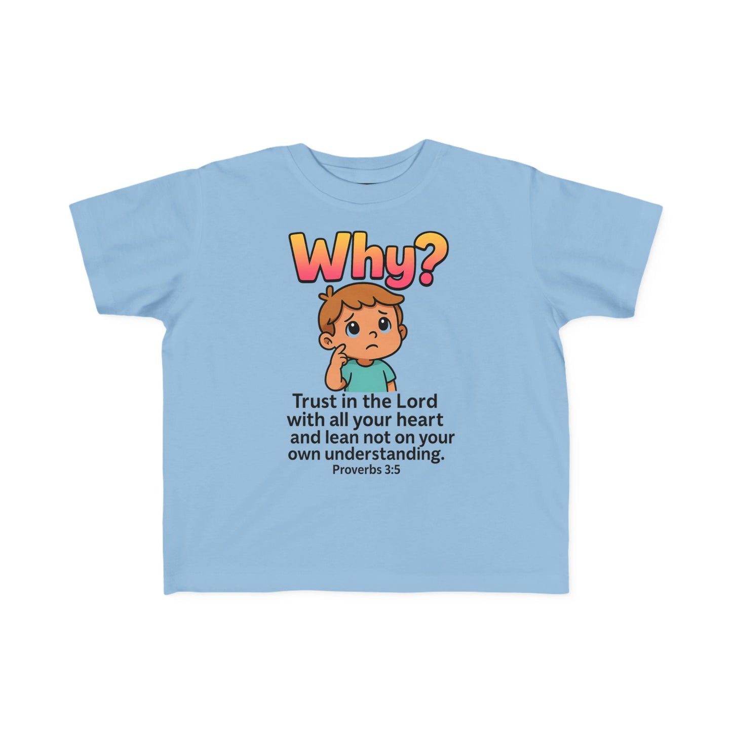 “Why?” Toddler Tee – Proverbs 3:5 Trust God Christian Shirt